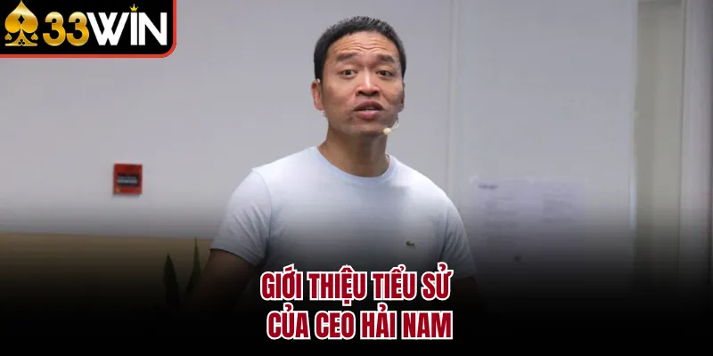 Giới thiệu tiểu sử của CEO Hải Nam