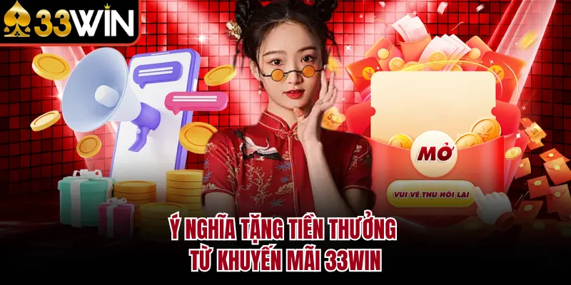 Ý nghĩa tặng tiền thưởng từ khuyến mãi 33WIN